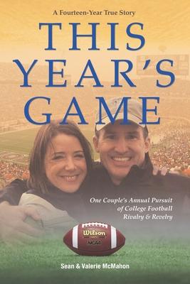 This Year’’s Game: One Couple’’s Annual Pursuit of College Football Rivalry and Revelry