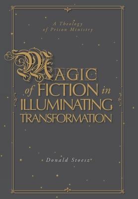 Magic of Fiction in Illuminating Transformation: A Theology of Prison Ministry