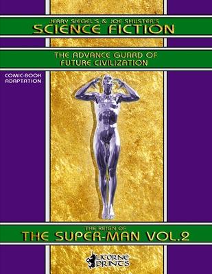 Jerry Siegel’’s & Joe Shuster’’s Science Fiction vol.2 (Annotated) (Illustrated): The Reign of the Super-Man - Comic Book Adaptation