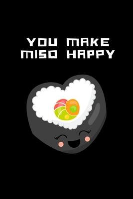 You Make Miso Happy: Novelty Sushi Notebook Small Lined Notebook