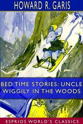 Bed Time Stories: Uncle Wiggily in the Woods (Esprios Classics)