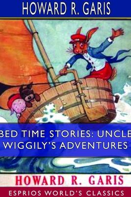 Bed Time Stories: Uncle Wiggily’’s Adventures (Esprios Classics)