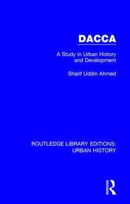 Dacca: A Study in Urban History and Development