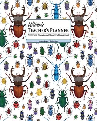 Ultimate Teacher’’s Planner: Interesting Insects Themed Cover and a Perfect Academic, Calendar, and Classroom Management Tool! For Kindergarten, Pr
