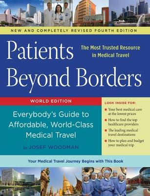 Patients Beyond Borders Fourth Edition: Everybody’’s Guide to Affordable, World-Class Medical Travel