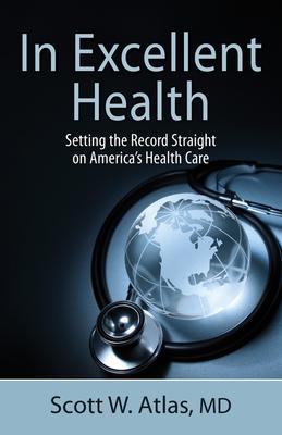 In Excellent Health: Setting the Record Straight on America’’s Health Care