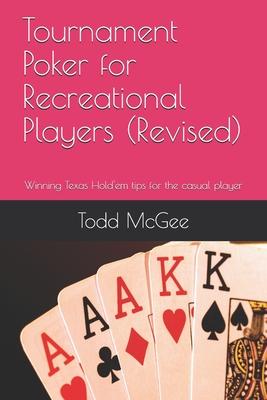 Tournament Poker for Recreational Players: Tips from someone who’’s been there and done that -- and just about everything else wrong you can imagine.