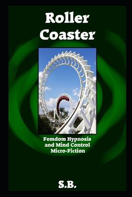 Roller Coaster: Femdom Hypnosis and Mind Control Micro-Fiction