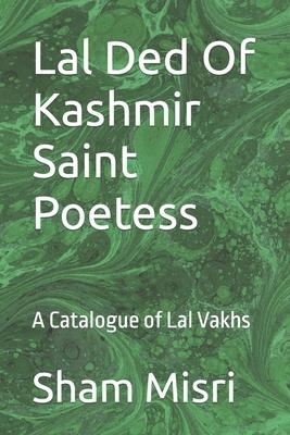 Lal Ded Of Kashmir Saint Poetess: A Catalogue of Lal Vakhs