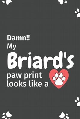 Damn!! my Briard’’s paw print looks like a: For Briard Dog fans