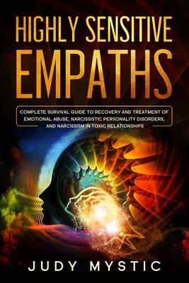 Highly sensitive empaths: The complete survival guide to recovery and cure from emotional abuse and escape from a narcissist, narcissistic perso