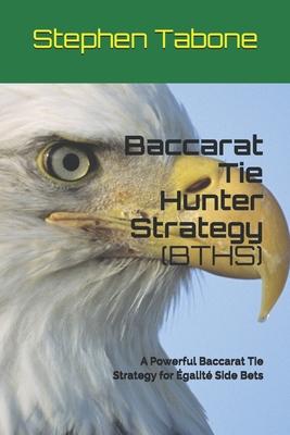 Baccarat Tie Hunter Strategy (BTHS): A Powerful Baccarat Tie Strategy for Égalité Side Bets