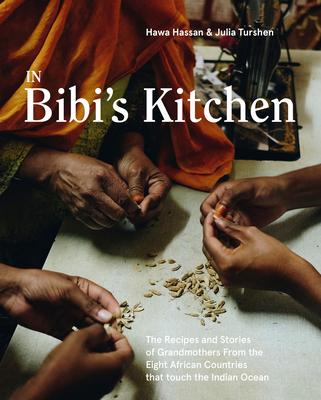 In Bibi’’s Kitchen: The Recipes and Stories of Grandmothers from the Eight African Countries That Touch the Indian Ocean