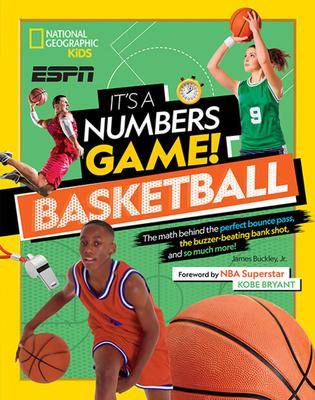 It’s a Numbers Game! Basketball: The Math Behind the Perfect Bounce Pass, the Buzzer-Beating Bank Shot, and So Much More!