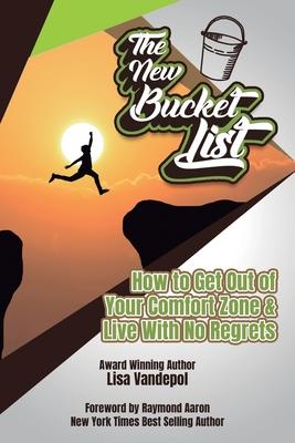 The New Bucket List: How to Get Out of Your Comfort Zone and Live with No Regrets