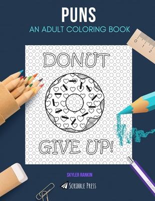 Puns: AN ADULT COLORING BOOK: A Puns Coloring Book For Adults