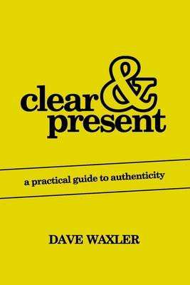Clear & Present: A Practical Guide To Authenticity