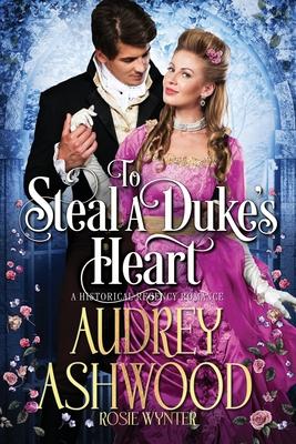 To Steal a Duke’’s Heart: A Historical Regency Romance