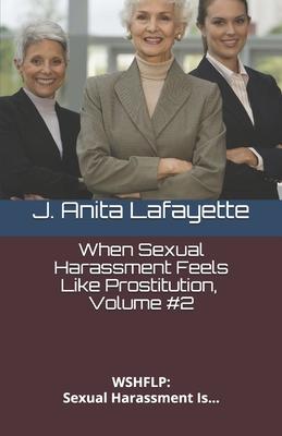 When Sexual Harassment Feels Like Prostitution: Sexual Harassment Is...