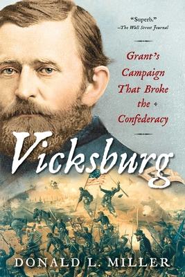 Vicksburg: Grant’’s Campaign That Broke the Confederacy