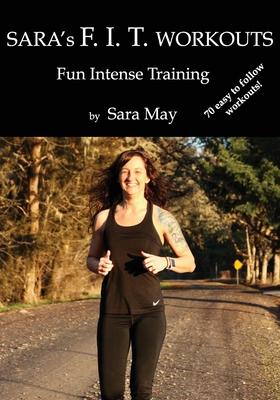 Sara’’s F. I. T. Workouts: Fun Intense Training