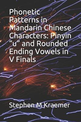 Phonetic Patterns in Mandarin Chinese Characters: Pinyin u and Rounded Ending Vowels in V Finals
