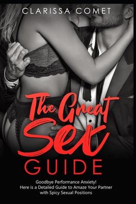 The Great Sex Guide: Goodbye, Performance Anxiety! Here is a Detailed Guide to Amaze Your Partner with Spicy Sexual Positions