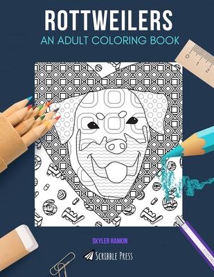 Rottweilers: AN ADULT COLORING BOOK: A Rottweilers Coloring Book For Adults