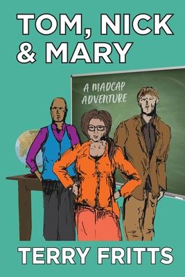 Tom, Nick & Mary: A Madcap Adventure