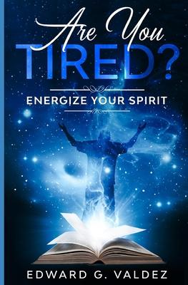 Are You Tired?: Energize your spirit
