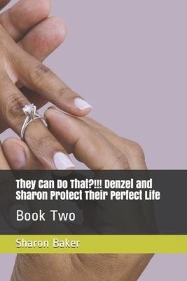 Book 2: They Can Do That?!!! Denzel and Sharon Protect Their Perfect Life
