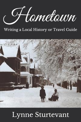 Hometown: Writing a Local History or Travel Guide