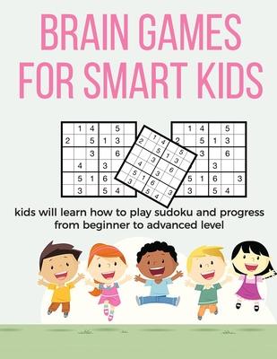Brain Games for Smart Kids: puzzle gifts for kids who are clever - gifts for smart kids and best sudoku puzzle book for you loved ones - buy for y