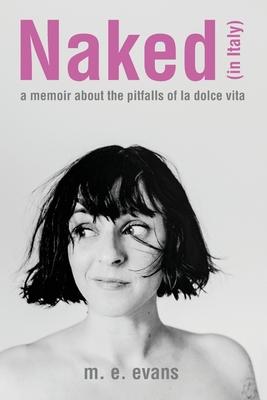 Naked (in Italy): A Memoir About the Pitfalls of La Dolce Vita