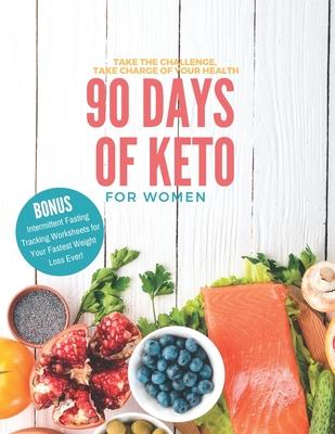 90 Days of Keto for Women: 8.5x11in Informative Guide with Monthly Goals, Daily Progress Tracking, Shopping Lists and More to Begin Your Healthy