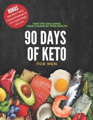 90 Days of Keto for Men: 8.5x11in Informative Guide with Monthly Goals, Daily Progress Tracking, Shopping Lists and More to Begin Your Healthy