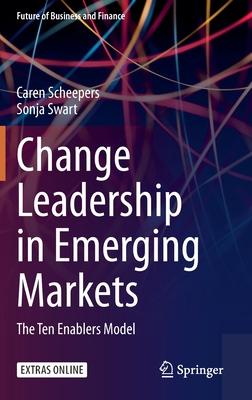 Change Leadership in Emerging Markets: The Ten Enablers Model