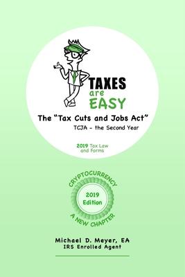 TAXES are EASY: The Tax Cuts and Jobs Act - TCJA, the Second Year - 2019 Tax Law and Forms