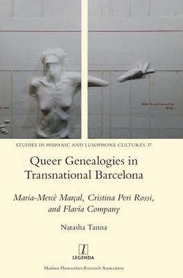 Queer Genealogies in Transnational Barcelona: Maria-Mercè Marçal, Cristina Peri Rossi, and Flavia Company