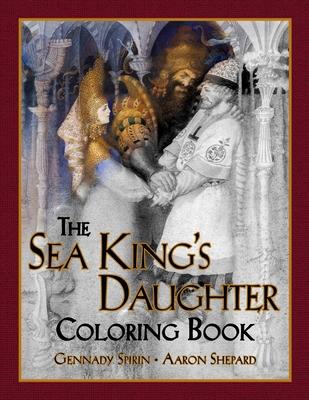 The Sea King’’s Daughter Coloring Book: A Grayscale Adult Coloring Book and Children’’s Storybook Featuring a Lovely Russian Legend
