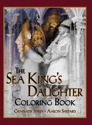 The Sea King’’s Daughter Coloring Book: A Grayscale Adult Coloring Book and Children’’s Storybook Featuring a Lovely Russian Legend