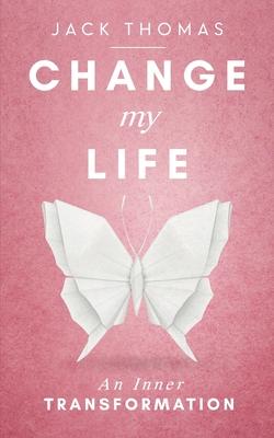 Change My Life: An Inner Transformation