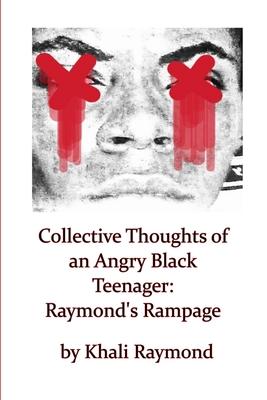 Collective Thoughts of an Angry Black Teenager: Raymond’’s Rampage