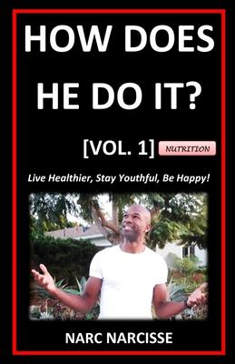 How Does He Do It? [Vol. 1]: Live Healthier, Stay Youthful, Be Happy!