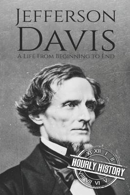 Jefferson Davis: A Life from Beginning to End