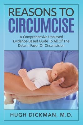 Reasons To Circumcise: A Comprehensive Unbiased Evidence-Based Guide To All Of The Data In Favor Of Circumcision