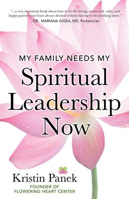 My Family Needs My Spiritual Leadership Now: A Guide to Being Your Family’’s Spiritual Support