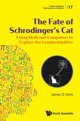 Fate of Schrodinger’’s Cat, The: Using Math and Computers to Explore the Counterintuitive