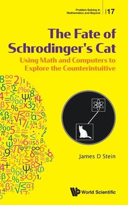 Fate of Schrodinger’’s Cat, The: Using Math and Computers to Explore the Counterintuitive