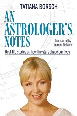 An Astrologer’’s Notes: Real-life stories on how the stars shape our lives
